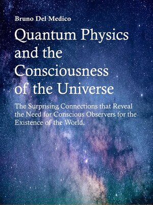 cover image of Quantum Physics and the Consciousness of the Universe